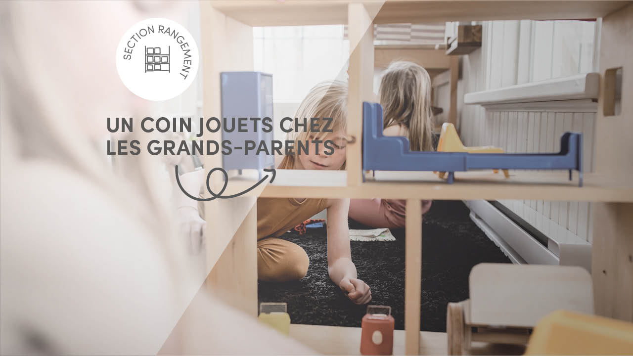 Un coin jouets chez les grands-parents: trucs et conseils pour bien l'organiser