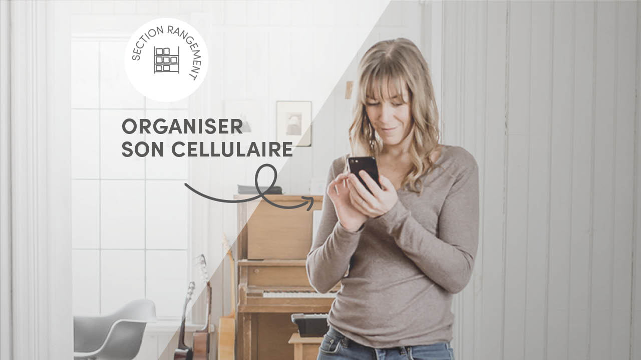 Trucs et astuces pour faciliter l'organisation de votre cellulaire