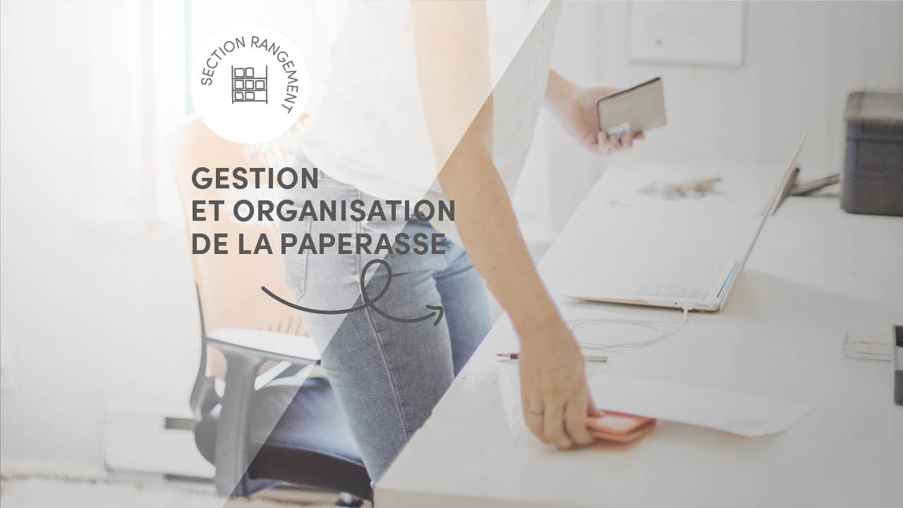 Conseils pratiques pour la gestion et l'organisation de la paperasse