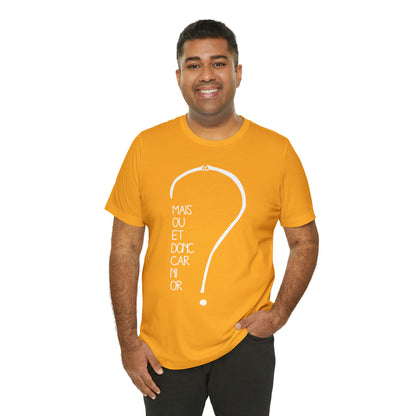 T-shirt Adulte Unisexe - Mais où et donc car ni or