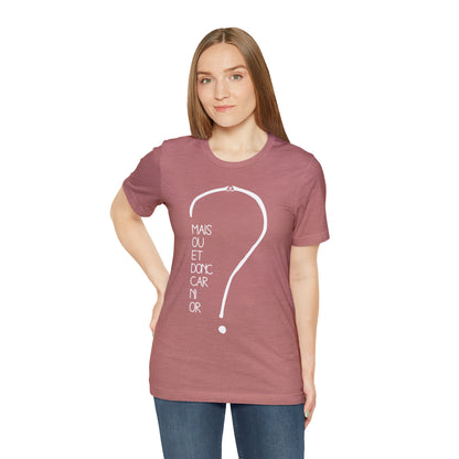 T-shirt Adulte Unisexe - Mais où et donc car ni or