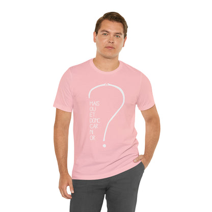 T-shirt Adulte Unisexe - Mais où et donc car ni or