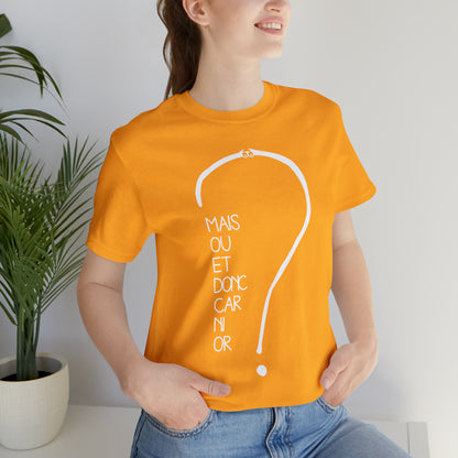 T-shirt Adulte Unisexe - Mais où et donc car ni or